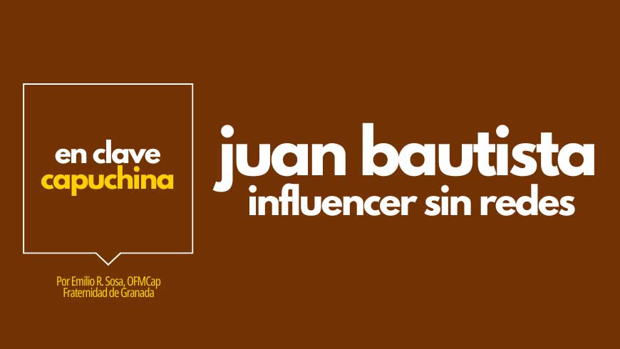 Juan Bautista, influencer sin redes